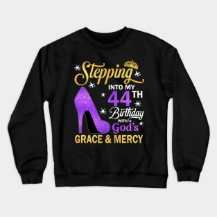 Stepping Into My 44th Birthday With God's Grace & Mercy Bday Crewneck Sweatshirt